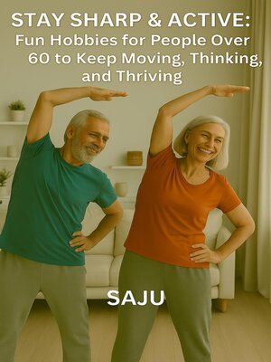 cover image of Stay Sharp & Active Fun Hobbies for Men Over 60 to Keep Moving, Thinking, and Thriving